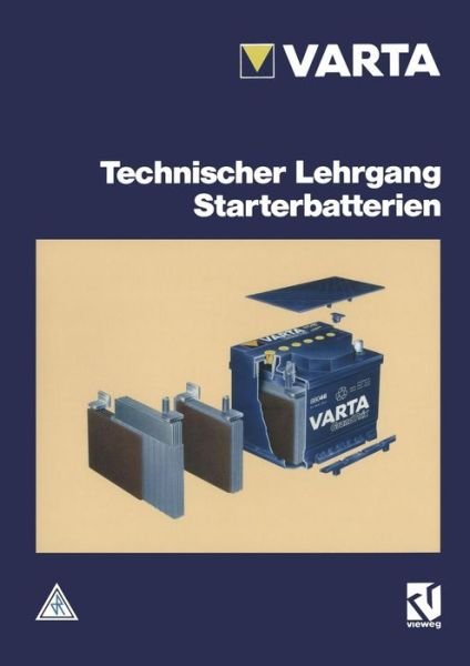 Technischer Lehrgang Starterbatterien - Varta - Bücher - Vieweg+teubner Verlag - 9783528048259 - 28. Februar 1992