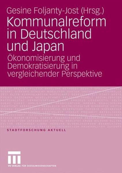 Cover for Gesine Foljanty-jost · Kommunalreform in Deutschland Und Japan: OEkonomisierung Und Demokratisierung in Vergleichender Perspektive - Stadtforschung Aktuell (Paperback Book) [2009 edition] (2009)