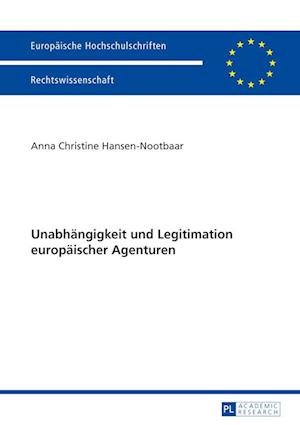 Cover for Hansen-Nootbaar Anna Hansen-Nootbaar · Unabhaengigkeit und Legitimation europaeischer Agenturen (Paperback Book) (2013)