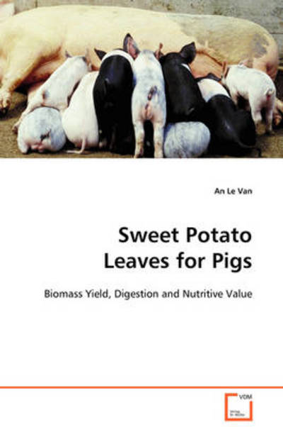 Cover for An Le Van · Sweet Potato Leaves for Pigs: Biomass Yield, Digestion and Nutritive Value (Paperback Book) (2008)