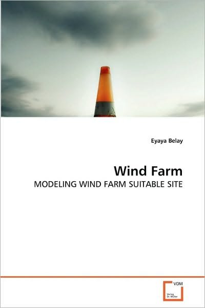 Cover for Eyaya Belay · Wind Farm: Modeling Wind Farm Suitable Site (Paperback Bog) (2010)