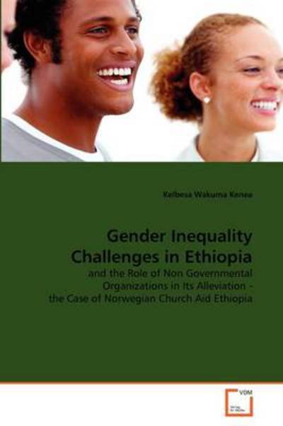 Cover for Kelbesa Wakuma Kenea · Gender Inequality Challenges in Ethiopia: and the Role of Non Governmental Organizations in Its Alleviation - the Case of Norwegian Church Aid Ethiopia (Paperback Book) (2011)