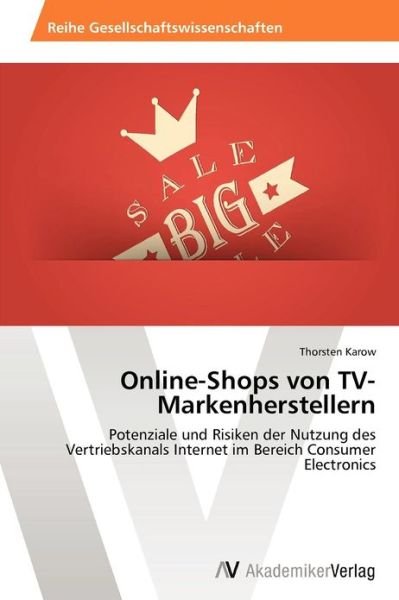 Cover for Thorsten Karow · Online-shops Von Tv-markenherstellern: Potenziale Und Risiken Der Nutzung Des Vertriebskanals Internet Im Bereich Consumer Electronics (Taschenbuch) [German edition] (2012)