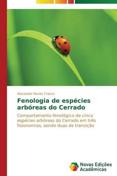 Cover for Alexandre Neves Franco · Fenologia De Espécies Arbóreas Do Cerrado: Comportamento Fenológico De Cinco Espécies Arbóreas Do Cerrado Em Três Fisionomias, Sendo Duas De Transição (Paperback Book) [Portuguese edition] (2014)