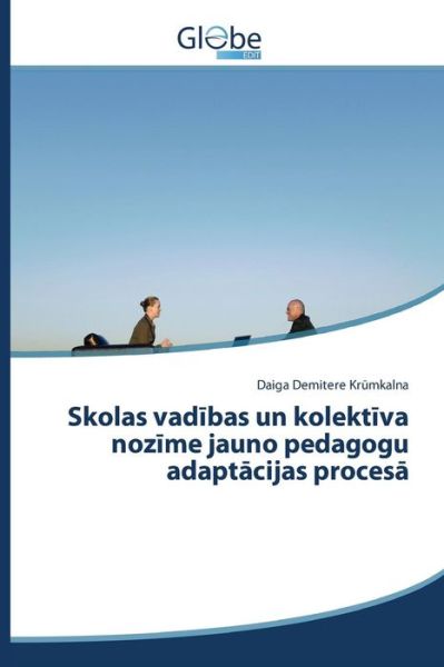 Cover for Demitere Kr Mkalna Daiga · Skolas Vad Bas Un Kolekt Va Noz Me Jauno Pedagogu Adapt Cijas Proces (Paperback Book) (2015)