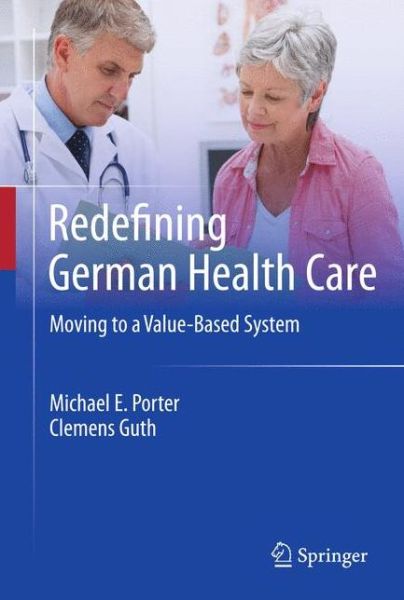 Cover for Michael E. Porter · Redefining German Health Care: Moving to a Value-Based System (Hardcover Book) (2012)