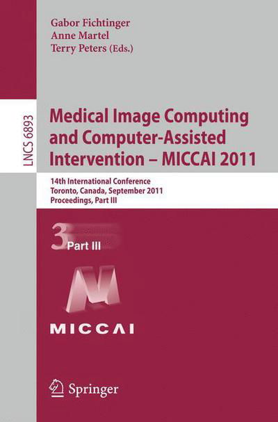 Cover for Gabor Fichtinger · Medical Image Computing and Computer-Assisted Intervention - MICCAI 2011: 14th International Conference, Toronto, Canada, September 18-22, 2011, Proceedings, Part III - Lecture Notes in Computer Science (Paperback Book) (2011)