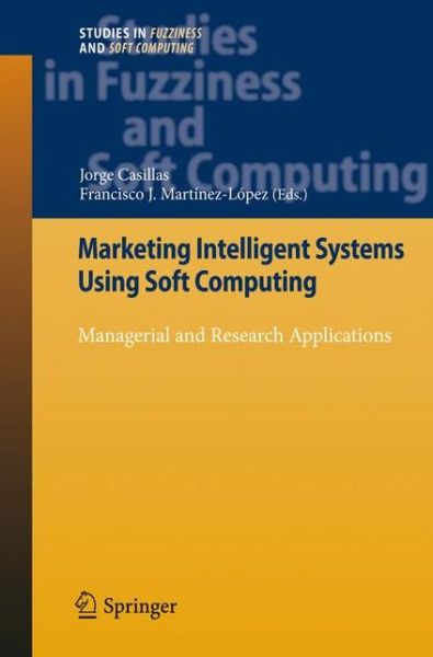Marketing Intelligent Systems Using Soft Computing: Managerial and Research Applications - Studies in Fuzziness and Soft Computing - Jorge Casillas - Livros - Springer-Verlag Berlin and Heidelberg Gm - 9783642265259 - 6 de novembro de 2012