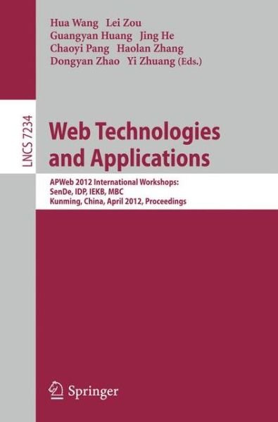 Cover for Hua Wang · Web Technologies and Applications: Apweb 2012 International Workshops: Sende, Idp, Iekb, Mbc, Kunming, China, April 11, 2012, Proceedings - Lecture Notes in Computer Science / Information Systems and Applications, Incl. Internet / Web, and Hci (Paperback Book) (2012)