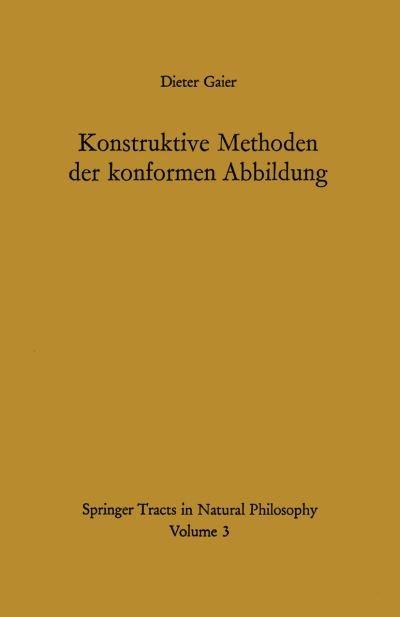 Cover for Dieter Gaier · Konstruktive Methoden Der Konformen Abbildung - Springer Tracts in Natural Philosophy (Paperback Book) [German, Softcover Reprint of the Original 1st Ed. 1964 edition] (2012)