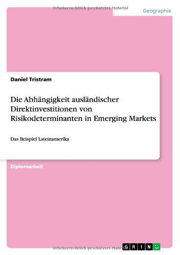 Cover for Daniel Tristram · Die Abhangigkeit auslandischer Direktinvestitionen von Risikodeterminanten in Emerging Markets: Das Beispiel Lateinamerika (Paperback Book) [German edition] (2013)