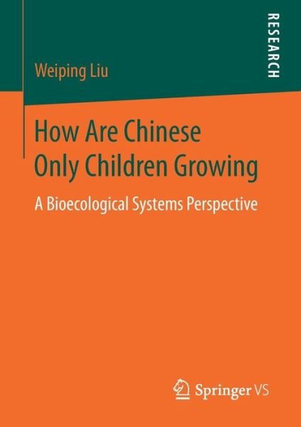 Weiping Liu · How Are Chinese Only Children Growing: A Bioecological Systems Perspective (Paperback Book) [1st ed. 2017 edition] (2017)