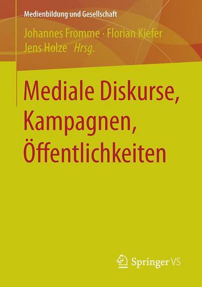 Cover for Mediale Diskurse, Kampagnen, OEffentlichkeiten - Medienbildung Und Gesellschaft (Paperback Book) [1. Aufl. 2016 edition] (2016)
