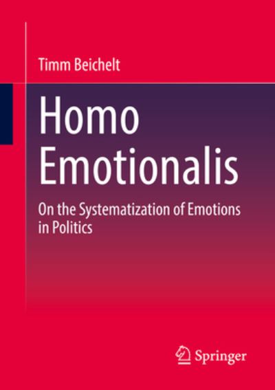 Cover for Timm Beichelt · Homo Emotionalis: On the Systematization of Emotions in Politics (Paperback Book) [1st ed. 2022 edition] (2022)