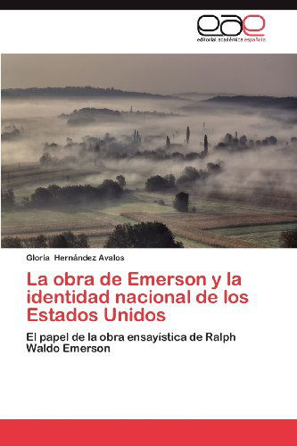 Cover for Gloria Hernández Avalos · La Obra De Emerson Y La Identidad Nacional De Los Estados Unidos: El Papel De La Obra Ensayística De Ralph Waldo Emerson (Paperback Book) [Spanish edition] (2012)