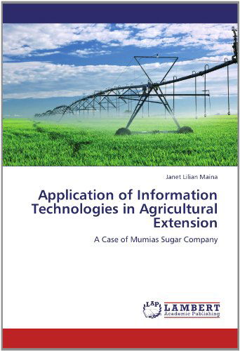 Cover for Janet Lilian Maina · Application of Information Technologies in Agricultural Extension: a Case of Mumias Sugar Company (Paperback Book) (2012)