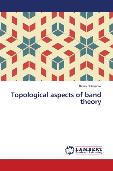Topological aspects of band t - Soluyanov - Books - - 9783659405259 - June 6, 2013