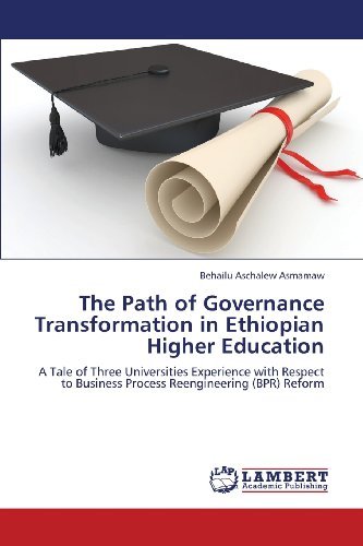 Cover for Behailu Aschalew Asmamaw · The Path of Governance Transformation in Ethiopian Higher Education: a Tale of Three Universities Experience with Respect to Business Process Reengineering (Bpr) Reform (Paperback Book) (2013)
