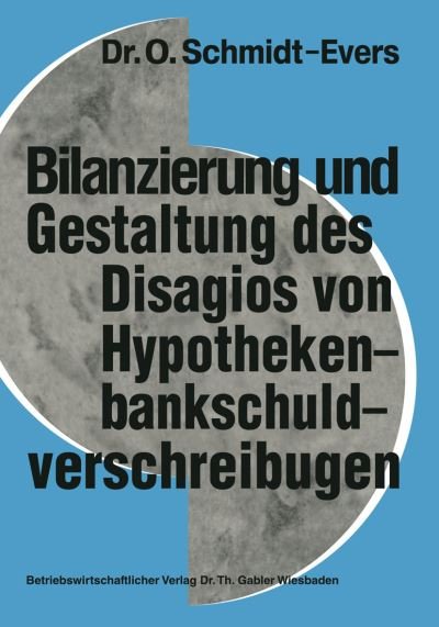 Cover for Olof Schmidt-Evers · Bilanzierung Und Gestaltung Des Disagios Von Hypothekenbankschuldverschreibungen - Schriftenreihe Zur Bankbetriebslehre Und Finanzierung (Taschenbuch) [1975 edition] (1975)