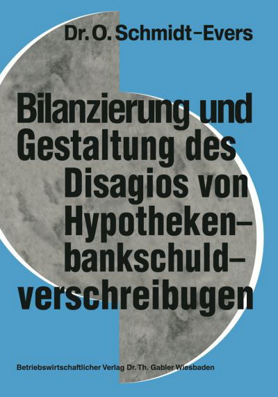 Bilanzierung Und Gestaltung Des Disagios Von Hypothekenbankschuldverschreibungen - Schriftenreihe Zur Bankbetriebslehre Und Finanzierung - Olof Schmidt-Evers - Książki - Gabler Verlag - 9783663000259 - 1975