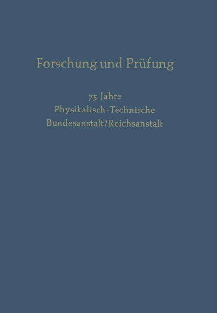Cover for H Moser · Forschung Und Prufung: 75 Jahre Physikalisch-Technische, Bundesanstalt / Reichsanstalt (Paperback Book) [Softcover Reprint of the Original 1st 1962 edition] (1962)