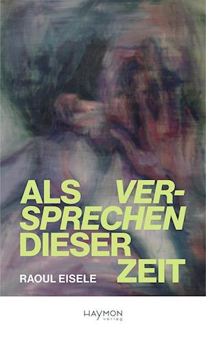 Als Versprechen Dieser Zeit - Raoul Eisele - Books -  - 9783709982259 - 