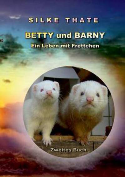 Cover for Silke Thate · Betty und Barny: Ein Leben mit Frettchen 2 (Paperback Book) (2016)