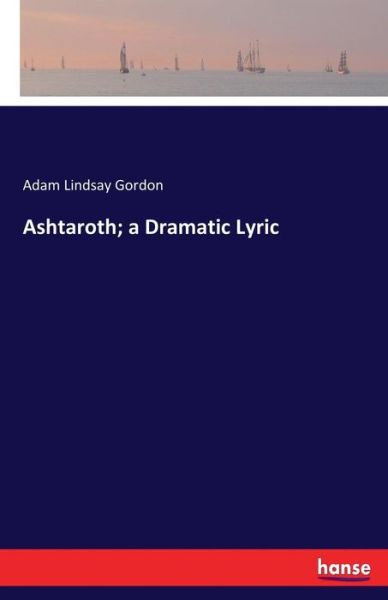 Cover for Gordon · Ashtaroth; a Dramatic Lyric (Bok) (2017)