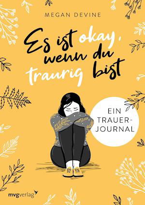 Es ist okay, wenn du traurig bist -  Ein Trauer-Journal - Megan Devine - Bücher - MVG Moderne Vlgs. Ges. - 9783747403259 - 25. Oktober 2021