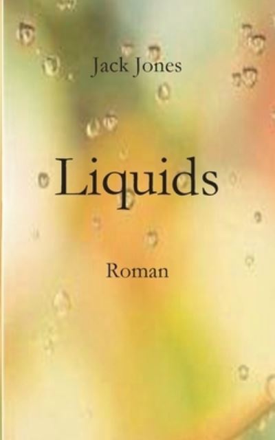 Liquids - Jack Jones - Książki - Books on Demand - 9783751983259 - 15 września 2020