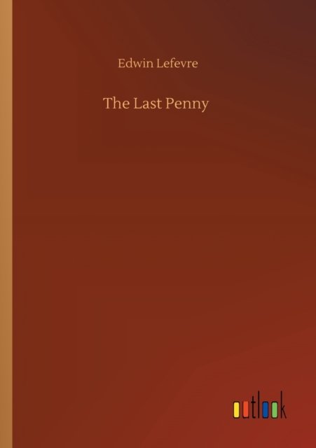 Cover for Edwin Lefevre · The Last Penny (Taschenbuch) (2020)