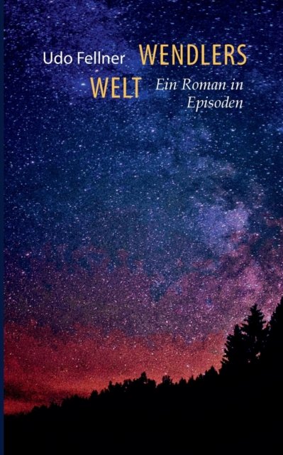 Cover for Udo Fellner · Wendlers Welt: Ein Roman in Episoden (Paperback Book) (2021)