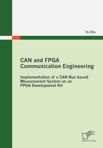 Cover for Yu Zhu · Can and Fpga Communication Engineering: Implementation of a Can Bus Based Measurement System on an Fpga Development Kit (Paperback Book) (2010)