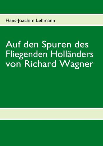 Cover for Hans-joachim Lehmann · Auf den Spuren Des Fliegenden Holländers Von Richard Wagner (Paperback Book) [German edition] (2009)