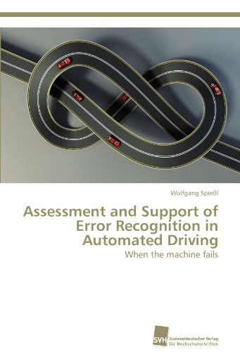 Cover for Wolfgang Spießl · Assessment and Support of Error Recognition in Automated Driving: when the Machine Fails (Paperback Book) (2011)