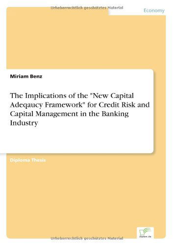 Cover for Miriam Benz · The Implications of the New Capital Adeqaucy Framework for Credit Risk and Capital Management in the Banking Industry (Paperback Book) (2002)