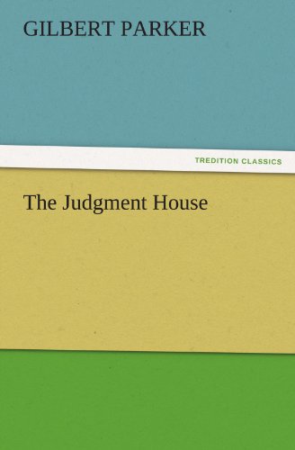 The Judgment House (Tredition Classics) - Gilbert Parker - Kirjat - tredition - 9783842427259 - sunnuntai 6. marraskuuta 2011