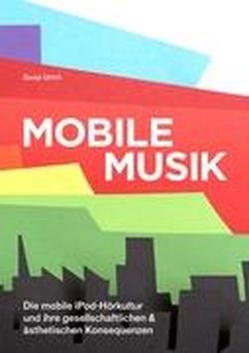 Cover for Danja Ulrich · Mobile Musik: Die Mobile Ipod-hörkultur Und Ihre Gesellschaftlichen Und Ästhetischen Konsequenzen (Paperback Book) [German edition] (2012)