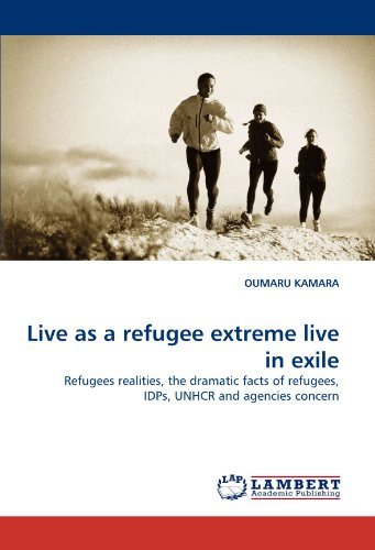 Cover for Oumaru Kamara · Live As a Refugee Extreme Live in Exile: Refugees Realities, the Dramatic Facts of Refugees, Idps, Unhcr and Agencies Concern (Paperback Book) (2010)