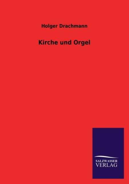 Kirche Und Orgel - Holger Drachmann - Bøger - Salzwasser-Verlag GmbH - 9783846023259 - 20. februar 2013