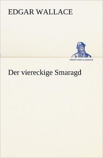 Cover for Edgar Wallace · Der Viereckige Smaragd (Tredition Classics) (German Edition) (Taschenbuch) [German edition] (2012)