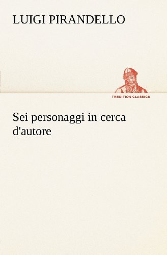 Cover for Luigi Pirandello · Sei Personaggi in Cerca D'autore (Tredition Classics) (Italian Edition) (Paperback Book) [Italian edition] (2012)