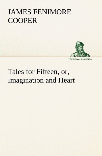 Cover for James Fenimore Cooper · Tales for Fifteen, Or, Imagination and Heart (Tredition Classics) (Taschenbuch) (2012)