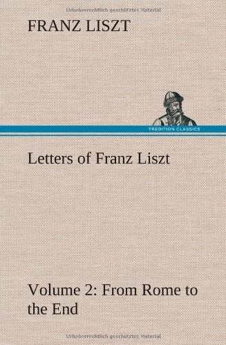 Cover for Franz Liszt · Letters of Franz Liszt -- Volume 2 from Rome to the End (Gebundenes Buch) (2013)