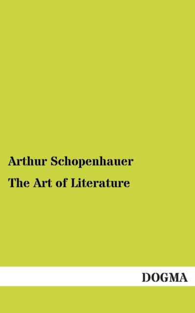 The Art of Literature - Arthur Schopenhauer - Książki - DOGMA - 9783954540259 - 16 grudnia 2012