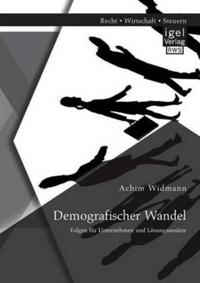 Cover for Achim Widmann · Demografischer Wandel: Folgen fur Unternehmen und Loesungsansatze (Paperback Book) [German edition] (2014)