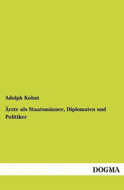Cover for Adolph Kohut · Arzte Als Staatsmanner, Diplomaten Und Politiker (Paperback Book) [German edition] (2012)