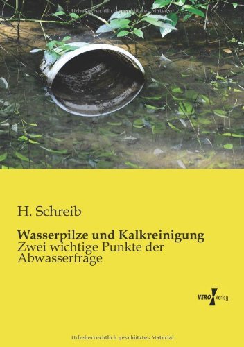 Cover for H Schreib · Wasserpilze und Kalkreinigung: Zwei wichtige Punkte der Abwasserfrage (Paperback Book) [German edition] (2019)