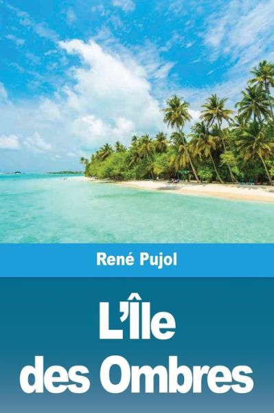 L'Ile des Ombres - Rene Pujol - Livros - Prodinnova - 9783967874259 - 29 de fevereiro de 2020
