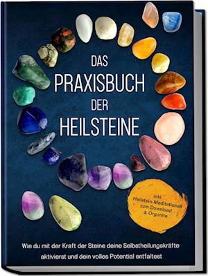 Cover for Milea Groninger · Das Praxisbuch der Heilsteine: Wie du mit der Kraft der Steine deine Selbstheilungskräfte aktivierst und dein volles Potential entfaltest - inkl. Heilstein-Meditationen zum Download &amp; Orgonite (Book) (2023)